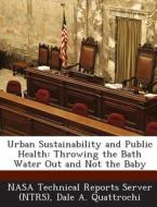 Urban Sustainability And Public Health di Dale a Quattrochi edito da Bibliogov