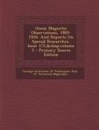 Ocean Magnetic Observations, 1905-1916: And Reports on Special Researches, Issue 175, Volume 3 edito da Nabu Press