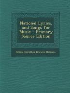 National Lyrics, and Songs for Music di Felicia Dorothea Browne Hemans edito da Nabu Press