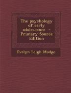 The Psychology of Early Adolescence - Primary Source Edition di Evelyn Leigh Mudge edito da Nabu Press