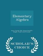 Elementary Algebra - Scholar's Choice Edition di Henry Sinclair Hall, Samuel Ratcliffe Knight, Frank Louis Sevenoak edito da Scholar's Choice