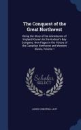 The Conquest Of The Great Northwest di Agnes Christina Laut edito da Sagwan Press