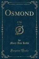 Osmond, Vol. 1 Of 3 di Mary Ann Kelty edito da Forgotten Books