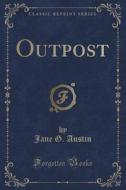 Outpost (classic Reprint) di Jane G Austin edito da Forgotten Books
