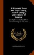 A History Of Rome And Floyd County, State Of Georgia, United States Of America di George Magruder Battey edito da Arkose Press