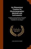 An Elementary Treatise On Phototopographic Methods And Instruments di John Adolphus Flemer edito da Arkose Press