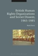 British Human Rights Organizations and Soviet Dissent, 1965-1985 di Mark Hurst edito da CONTINNUUM 3PL