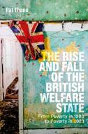 The Rise and Fall of the British Welfare State di Pat Thane edito da BLOOMSBURY ACADEMIC