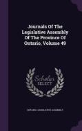 Journals Of The Legislative Assembly Of The Province Of Ontario, Volume 49 di Ontario Legislative Assembly edito da Palala Press