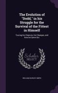 The Evolution Of Dodd, In His Struggle For The Survival Of The Fittest In Himself di William Hawley Smith edito da Palala Press