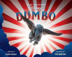 The Art And Making Of Dumbo: Foreword By Tim Burton di Leah Gallo edito da Disney Book Publishing Inc.