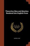 Theocritus Bion and Moschus Rendered Into English Prose di Andrew Lang edito da PINNACLE