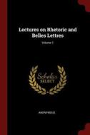 Lectures on Rhetoric and Belles Lettres; Volume 1 di Anonymous edito da CHIZINE PUBN