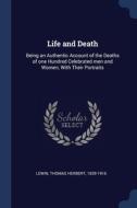 Life And Death: Being An Authentic Accou di THOMAS HERBER LEWIN edito da Lightning Source Uk Ltd