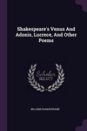 Shakespeare's Venus and Adonis, Lucrece, and Other Poems di William Shakespeare edito da CHIZINE PUBN