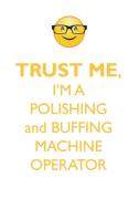 TRUST ME, I'M A POLISHING & BUFFING MACHINE OPERATOR AFFIRMATIONS WORKBOOK Positive Affirmations Workbook. Includes di Affirmations World edito da Positive Life