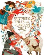 Fantastic Tales for Fearless Girls: 31 Inspirational Stories from Around the World di Anita Ganeri edito da ARCTURUS ED