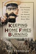 Keeping The Home Fires Burning di Carradice edito da Pen & Sword Books Ltd