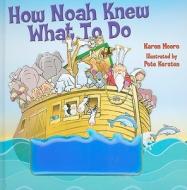 How Noah Knew What to Do di Karen Moore edito da Tommy Nelson