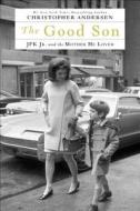 The Good Son: JFK Jr. and the Mother He Loved di Christopher Andersen edito da Thorndike Press