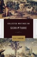 Collected Writings on Scripture di D. A. Carson edito da CROSSWAY BOOKS