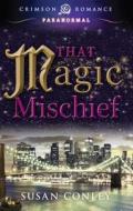 That Magic Mischief di Susan Conley edito da Crimson Books