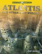 Atlantis and Other Lost Worlds di John Hawkins edito da PowerKids Press