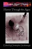 Horror Through the Ages di Christopher Jacobsmeyer edito da Createspace
