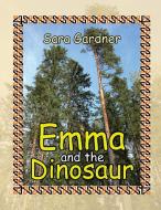 Emma and the Dinosaur di Sara Gardner edito da Balboa Press
