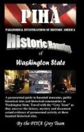 Piha Paranormal Investigations of Historic America: Historic Haunting of Washington State di Piha Grey Team edito da Createspace