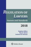 Regulation of Lawyers: Statutes and Standards, 2018 Supplement di Gillers Stephen, Simon Roy D., Perlman Andrew M. edito da ASPEN PUBL