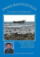 Inmigrantologia. La Vida y Sus Dramas di Miguel Angel Chiriapa edito da Palibrio