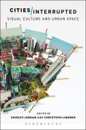 Cities Interrupted di Shirley Jordan edito da Bloomsbury Publishing PLC