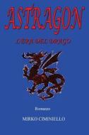 Astragon - L'Era del Drago di Mirko Ciminiello edito da Createspace