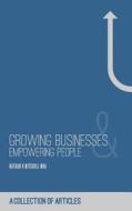 Growing Businesses and Empowering People: A Collection of Short Articles di MR Nathan R. Mitchell Mba edito da Createspace