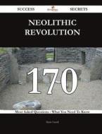 Neolithic Revolution 170 Success Secrets - 170 Most Asked Questions on Neolithic Revolution - What You Need to Know di Marie Farrell edito da Emereo Publishing