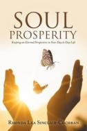 Soul Prosperity: Keeping an Eternal Perspective in Your Day to Day Life di Rhonda Lea Sinclair-Cochran edito da LIFERICH PUB