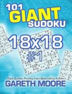 101 Giant Sudoku 18x18 #1 di Gareth Moore edito da Createspace