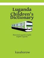 Luganda Children's Dictionary: Illustrated Luganda-English, English-Luganda di Kasahorow edito da Createspace