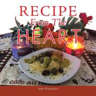 Recipe From The Heart di John Piacentini edito da Xlibris