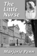 The Little Nurse di Mrs Marjorie Penn edito da Createspace