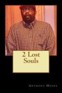 2 Lost Souls di Anthony Hosea edito da Createspace
