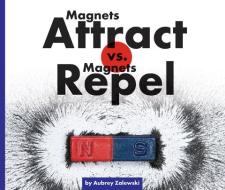 Magnets Attract vs. Magnets Repel di Aubrey Zalewski edito da CHILDS WORLD