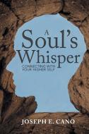A Soul's Whisper di Joseph E. Cano edito da Balboa Press