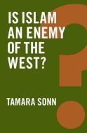 Is Islam an Enemy of the West? di Tamara Sonn edito da Polity Press