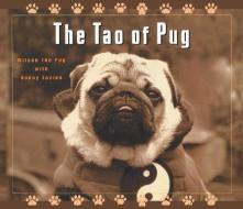 The Tao of Pug di Nancy Levine, Wilson The Pug edito da SKYHORSE PUB