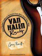 Van Halen Rising: How a Southern California Backyard Party Band Saved Heavy Metal di Greg Renoff edito da Tantor Audio