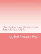 Depression and Obstructive Sleep Apnea (Osa) di Applied Research Press edito da Createspace