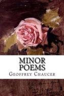 Minor Poems di Geoffrey Chaucer edito da Createspace