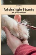 Australian Shepherd Grooming (in Farbe) di Jennifer Walter edito da Createspace